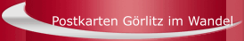 Postkarten Görlitz im Wandel