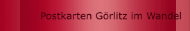Postkarten G&ouml;rlitz im Wandel